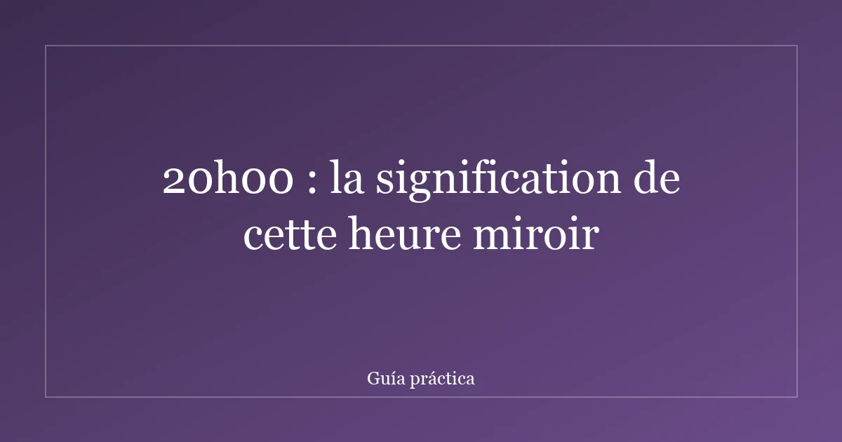 20h00 : la signification de cette heure miroir