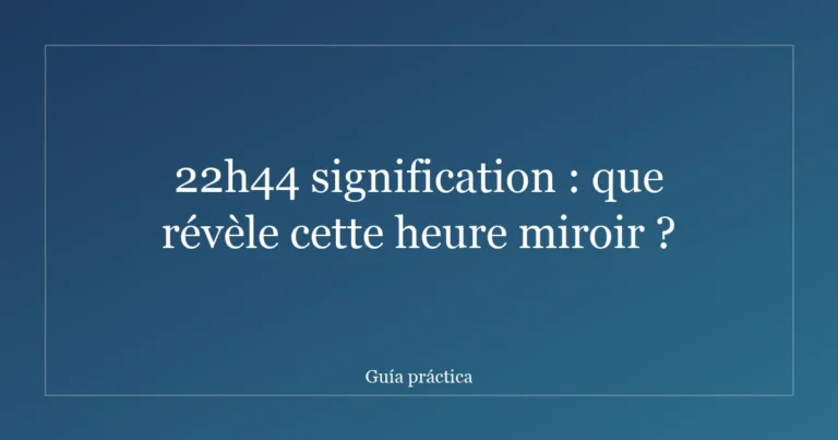 22h44 signification : que révèle cette heure miroir ?