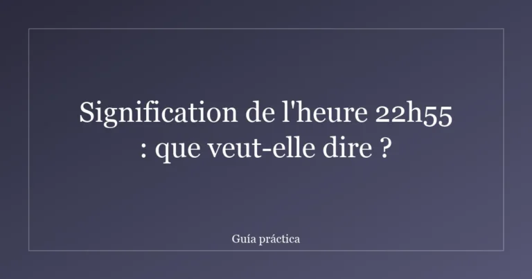Signification de l'heure 22h55 : que veut-elle dire ?