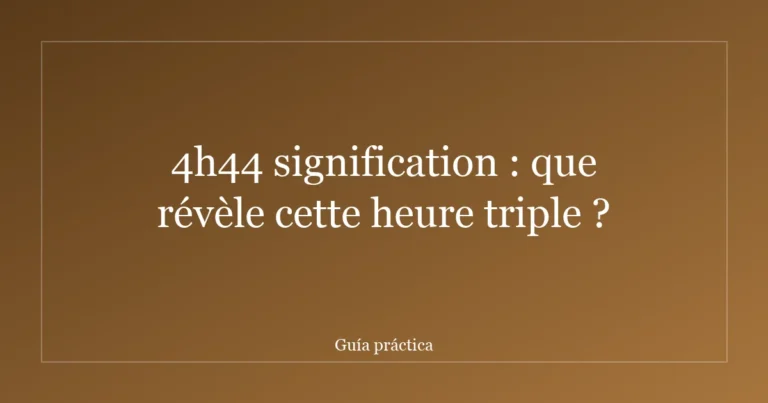 4h44 signification : que révèle cette heure triple ?