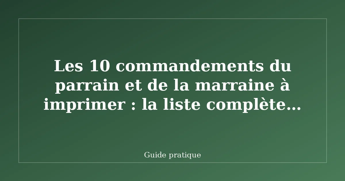 Les 10 commandements du parrain et de la marraine à imprimer : la liste complète et comment se la procurer