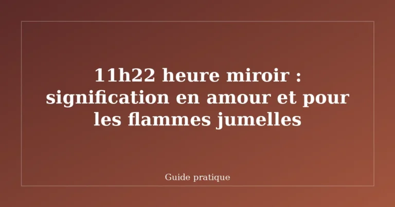 11h22 heure miroir : signification en amour et pour les flammes jumelles