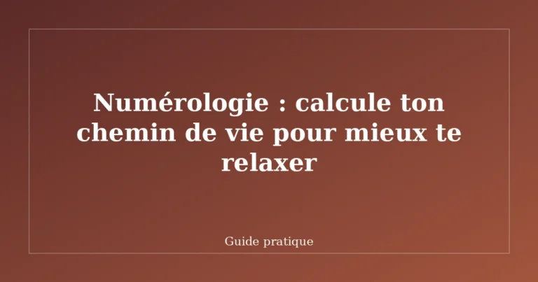 Numérologie : calcule ton chemin de vie pour mieux te relaxer