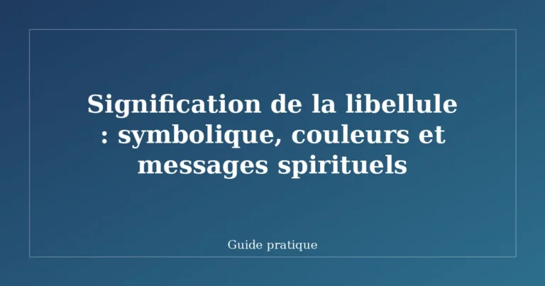 Signification de la libellule : symbolique, couleurs et messages spirituels