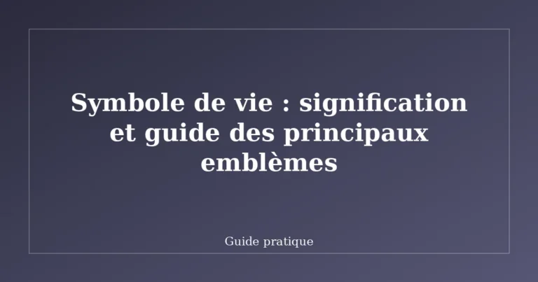 Symbole de vie : signification et guide des principaux emblèmes