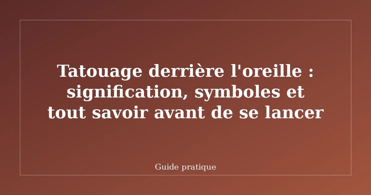 Tatouage derrière l'oreille : signification, symboles et tout savoir avant de se lancer